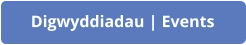 Digwyddiadau | Events